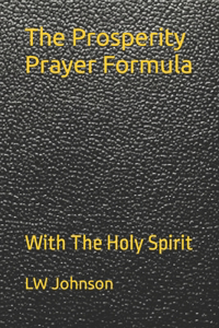 Prosperity Prayer Formula: With The Holy Spirit