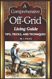 Comprehensive Off-Grid Living Guide
