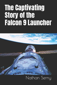 Captivating Story of the Falcon 9 Launcher