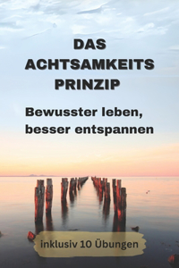 Achtsamkeitsprinzip - Bewusster leben, besser entspannen