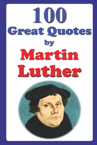 100 Great Quotes by Martin Luther