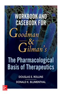 Workbook and Casebook for Goodman and Gilman's the Pharmacological Basis of Therapeutics