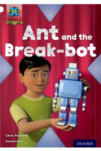 Project X Origins: White Book Band, Oxford Level 10: Inventors and Inventions: Ant and the Break-bot