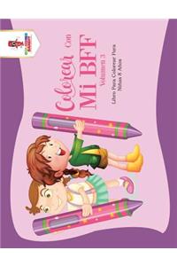 Colorear Con Mi BFF - Volumen 3: Libro Para Colorear Para Niñas 8 Años