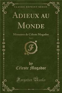 Adieux Au Monde, Vol. 3: Mï¿½moires de Cï¿½leste Mogador (Classic Reprint)