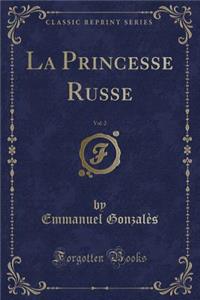 La Princesse Russe, Vol. 2 (Classic Reprint)