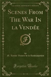 Scenes from the War in La VendÃ©e (Classic Reprint)
