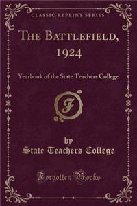 The Battlefield, 1924: Yearbook of the State Teachers College (Classic Reprint)
