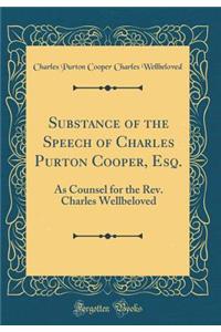 Substance of the Speech of Charles Purton Cooper, Esq.: As Counsel for the Rev. Charles Wellbeloved (Classic Reprint)