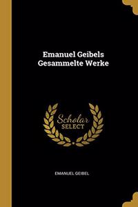 Emanuel Geibels Gesammelte Werke