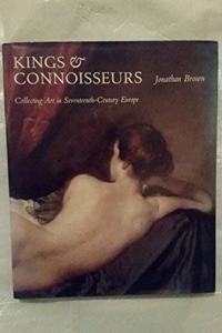 Kings & Connoisseurs - Collecting Art in Seventeenth-Century Europe (The Paul Mellon Centre for Studies in British Art)