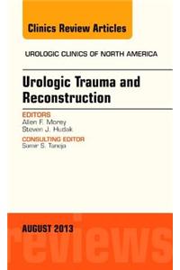 Urologic Trauma and Reconstruction, an Issue of Urologic Clinics