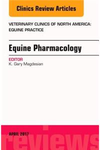 Equine Pharmacology, an Issue of Veterinary Clinics of North America: Equine Practice