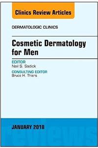 Cosmetic Dermatology for Men, an Issue of Dermatologic Clinics