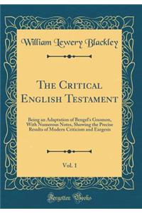 The Critical English Testament, Vol. 1: Being an Adaptation of Bengel's Gnomon, with Numerous Notes, Showing the Precise Results of Modern Criticism and Exegesis (Classic Reprint)