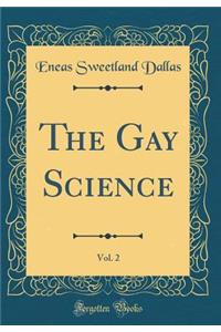 The Gay Science, Vol. 2 (Classic Reprint)