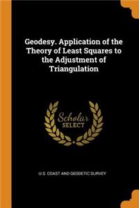 Geodesy. Application of the Theory of Least Squares to the Adjustment of Triangulation