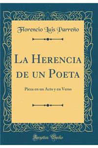 La Herencia de Un Poeta: Pieza En Un Acto Y En Verso (Classic Reprint)