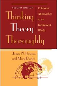 Thinking Theory Thoroughly: Coherent Approaches To An Incoherent World