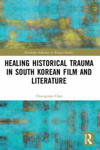 Healing Historical Trauma in South Korean Film and Literature