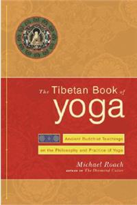 The Tibetan Book of Yoga: Ancient Buddhist Teachings on the Philosophy and Practice of Yoga