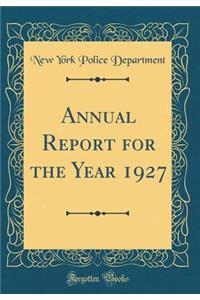 Annual Report for the Year 1927 (Classic Reprint)
