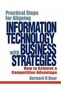 Practical Steps for Aligning Information Technology with Business Strategies: How to Achieve a Competitive Advantage