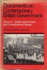 Documents on Contemporary British Government: Volume 1, British government and constitutional change