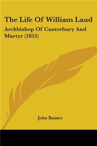 Life of William Laud: Archbishop of Canterbury and Martyr (1855)