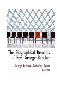 The Biographical Remains of REV. George Beecher