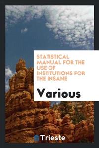 Statistical Manual for the Use of Institutions for the Insane