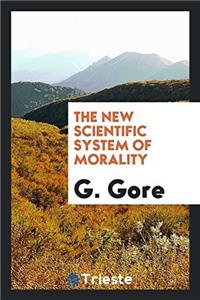 The New Scientific System of Morality