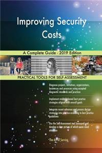 Improving Security Costs A Complete Guide - 2019 Edition