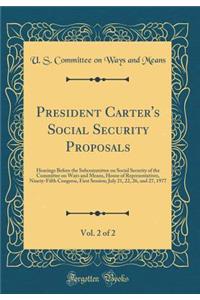 President Carter's Social Security Proposals, Vol. 2 of 2: Hearings Before the Subcommittee on Social Security of the Committee on Ways and Means, House of Representatives, Ninety-Fifth Congress, First Session; July 21, 22, 26, and 27, 1977