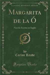 Margarita de la ï¿½: Novela Escrita En Inglï¿½s (Classic Reprint)