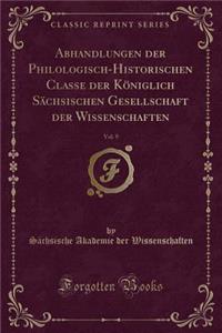 Abhandlungen Der Philologisch-Historischen Classe Der Königlich Sächsischen Gesellschaft Der Wissenschaften, Vol. 9 (Classic Reprint)