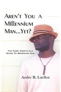 Aren't You a Millennium Man.Yet?