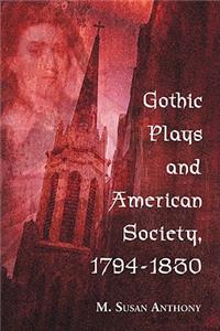 Gothic Plays and American Society, 1794-1830