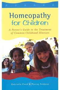 Homeopathy For Children: A Parent's Guide to the Treatment of Common Childhood Illnesses
