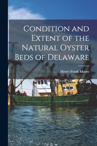 Condition and Extent of the Natural Oyster Beds of Delaware