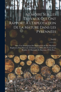 Mémoire Sur Les Travaux Qui Ont Rapport À L'Explotation De La Mâture Dans Les Pyrennées