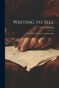 Writing to Sell: A Text-Book of Literary Craftsmanship