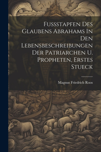 Fussstapfen Des Glaubens Abrahams In Den Lebensbeschreibungen Der Patriarchen U. Propheten, Erstes Stueck