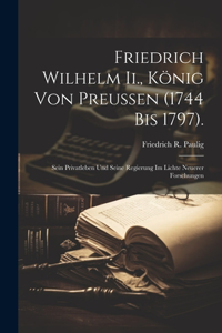 Friedrich Wilhelm Ii., König Von Preussen (1744 Bis 1797).