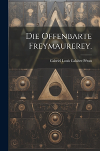 Die offenbarte Freymaurerey.