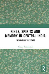 Kings, Spirits and Memory in Central India