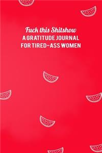 Fuck This Shitshow A Gratitude Journal For Tired-Ass Women