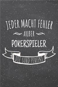 Jeder macht Fehler außer Pokerspieler die sind perfekt