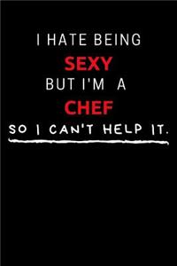 I Hate Being Sexy But I'm A Chef So I Can't Help It
