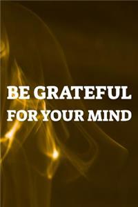 Be Grateful For Your Mind